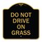 Signmission Designer Series Sign-Do Not Drive on Grass, Black & Gold Aluminum Sign, 18" x 18", BG-1818-24151 A-DES-BG-1818-24151 - alternate 1